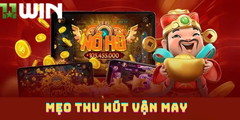 Mẹo thu hút vận may tại 11win